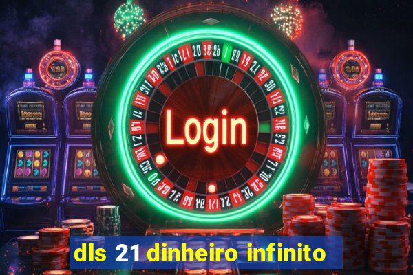 dls 21 dinheiro infinito